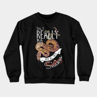 Yes, I Really Do Need All These Snakes Crewneck Sweatshirt